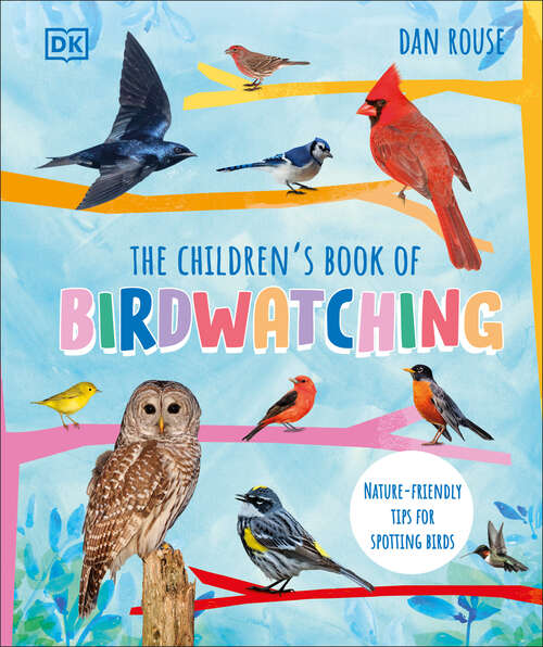 Book cover of The Children's Book of Birdwatching: Nature-Friendly Tips for Spotting Birds