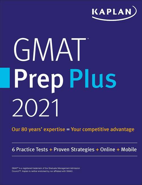 Book cover of GMAT Prep Plus 2021: 6 Practice Tests + Proven Strategies + Online + Mobile (Kaplan Test Prep)