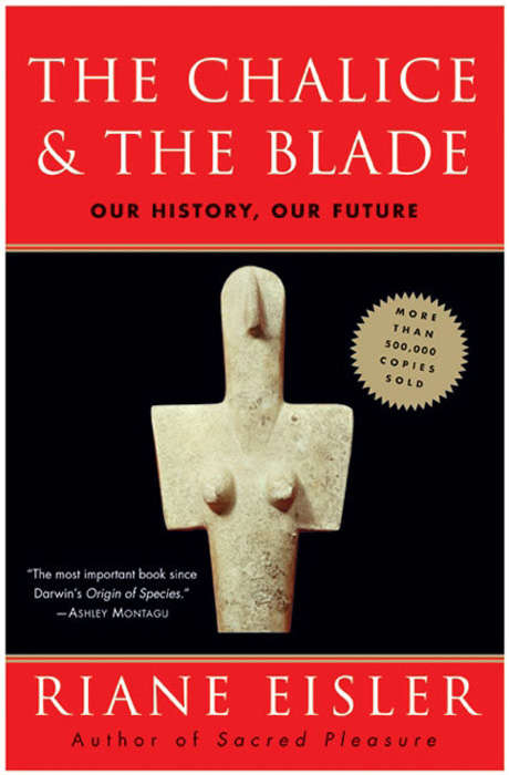The Chalice and the Blade: Our History, Our Future---Updated With a New Epilogue