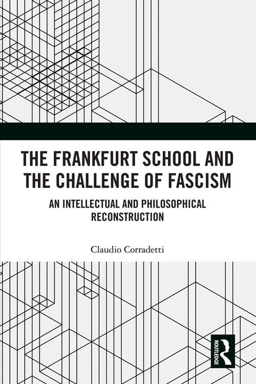 Book cover of The Frankfurt School and the Challenge of Fascism: An Intellectual and Philosophical Reconstruction (1)