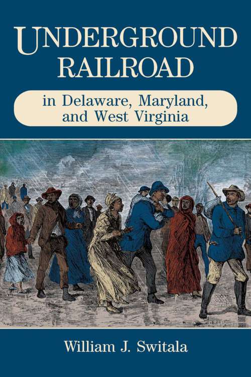 Book cover of Underground Railroad in Delaware, Maryland, and West Virginia (The Underground Railroad)