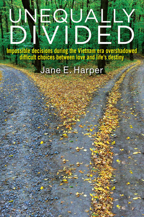 Unequally Divided: Impossible decisions during the Vietnam era overshadowed difficult choices between love and life's destiny