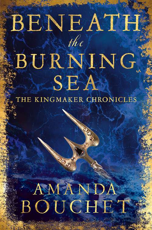 Book cover of Beneath the Burning Sea: Enter an epic world of romantic fantasy (The Kingmaker Chronicles #5)