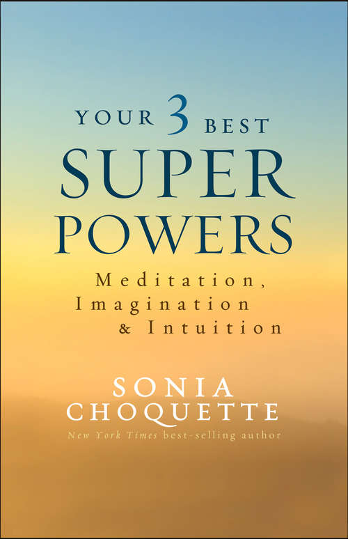 Book cover of Your 3 Best Super Powers: Meditation, Imagination And Intuition