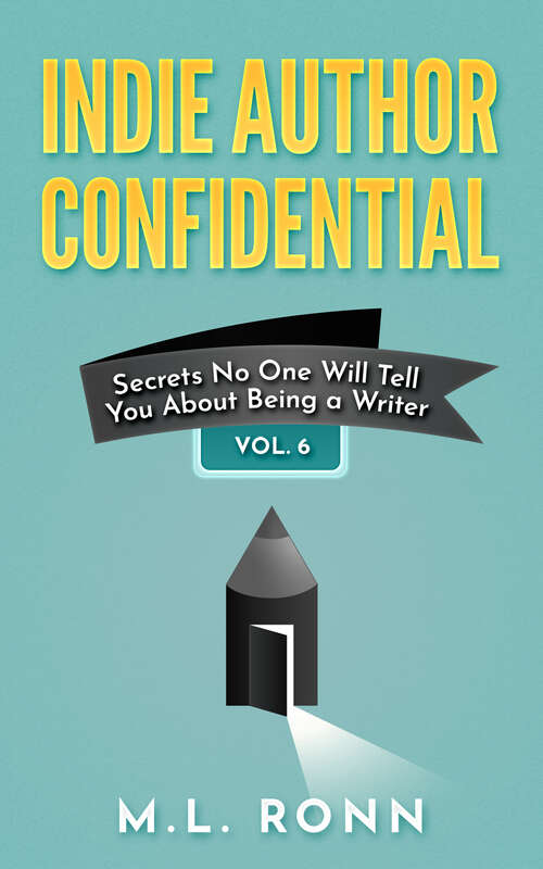 Book cover of Indie Author Confidential Vol. 6: Secrets No One Will Tell You About Being a Writer (Indie Author Confidential #6)