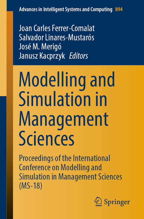 Modelling and Simulation in Management Sciences: Proceedings of the International Conference on Modelling and Simulation in Management Sciences (MS-18) (Advances in Intelligent Systems and Computing #894)