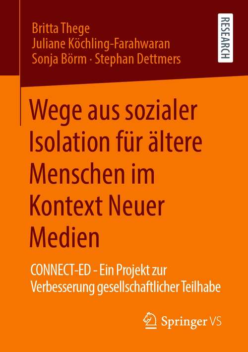 Book cover of Wege aus sozialer Isolation für ältere Menschen im Kontext Neuer Medien: CONNECT-ED - Ein Projekt zur Verbesserung gesellschaftlicher Teilhabe (1. Aufl. 2021)