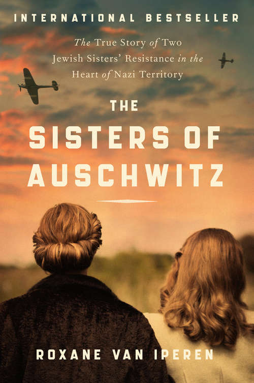 Book cover of The Sisters of Auschwitz: The True Story of Two Jewish Sisters' Resistance in the Heart of Nazi Territory