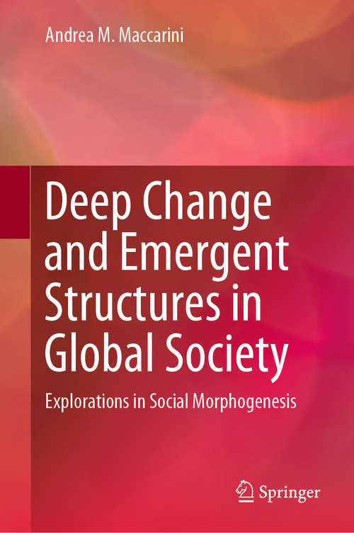 Deep Change and Emergent Structures in Global Society: Explorations In Social Morphogenesis