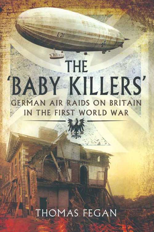 Book cover of The Baby Killers: German Air Raids on Britain in the First World War