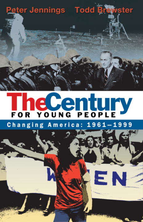 Book cover of The Century for Young People: Changing America 1961-1999