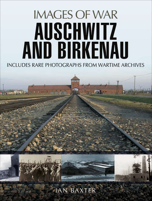 Book cover of Auschwitz and Birkenau: Rare Photographs From Wartime Archives (Images of War)