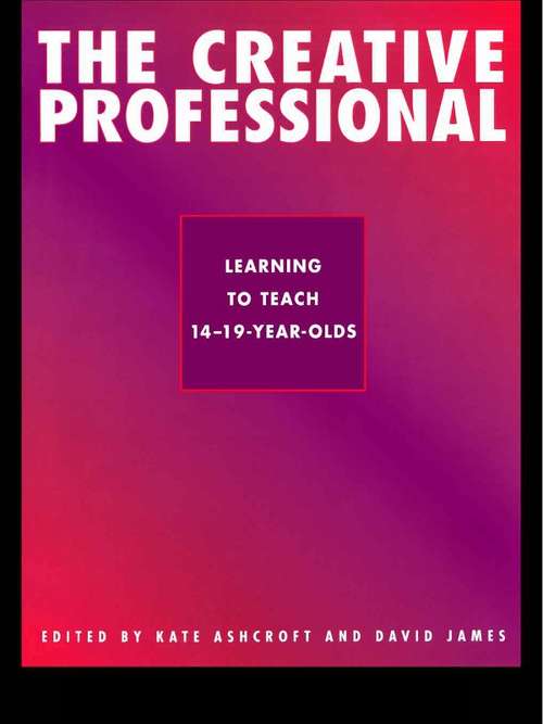 CREATIVE PROFESSIONAL: Learning To Teach 14-19-year-olds