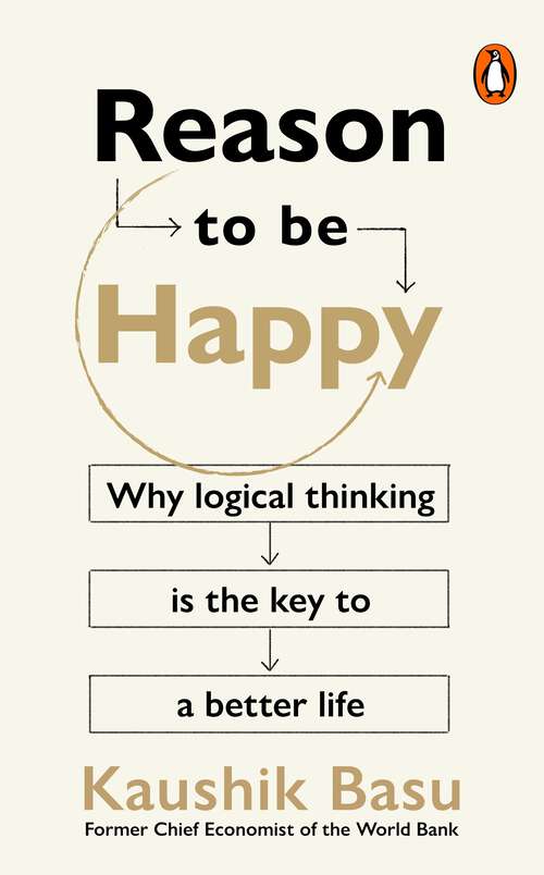 Book cover of Reason to Be Happy: Why logical thinking is the key to a better life