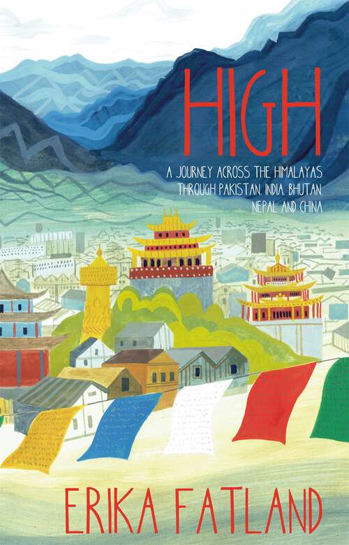 Book cover of High: A Journey Across the Himalayas Through Pakistan, India, Bhutan, Nepal and China
