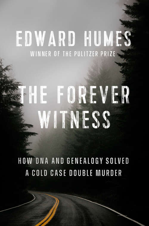 Book cover of The Forever Witness: How DNA and Genealogy Solved a Cold Case Double Murder