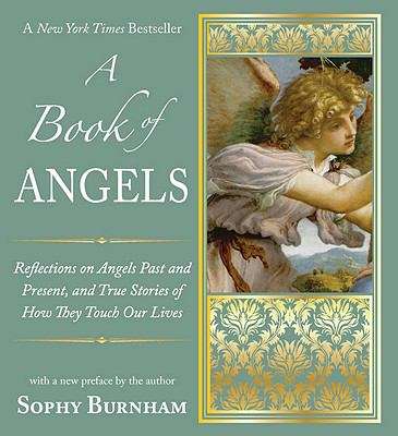 Book cover of A Book of Angels: Reflections on Angels Past and Present, and True Stories of How They Touch Our L ives