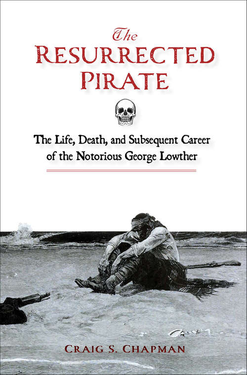 Book cover of The Resurrected Pirate: The Life, Death, and Subsequent Career of the Notorious George Lowther