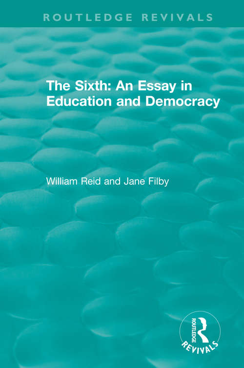 The Sixth: An Essay in Education and Democracy (Routledge Revivals)