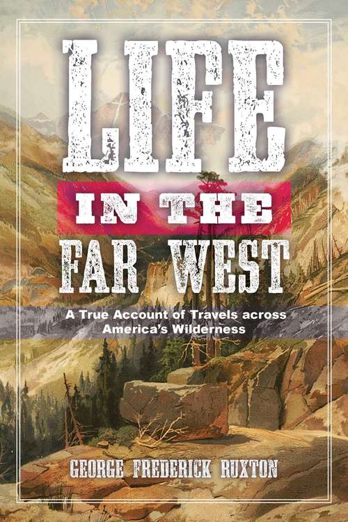 Book cover of Life in the Far West: A True Account of Travels across America's Wilderness