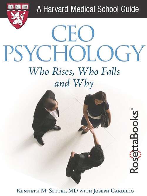 Book cover of CEO Psychology: Who Rises, Who Falls, and Why (Harvard Medical School Guide)