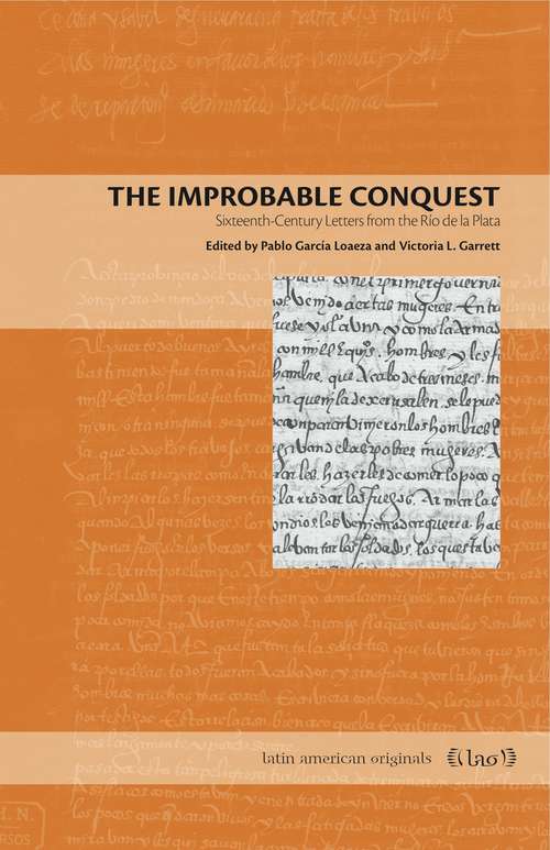 The Improbable Conquest: Sixteenth-Century Letters from the Río de la Plata (Latin American Originals #9)