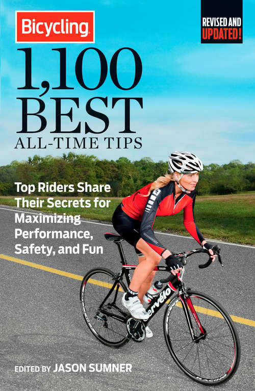 Book cover of Bicycling 1,100 Best All-Time Tips: Top Riders Share Their Secrets for Maximizing Performance, Safety, and Fun