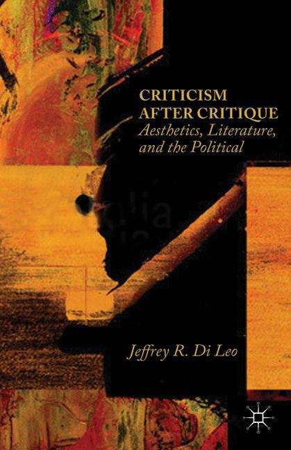 Criticism after Critique: Aesthetics, Literature, and the Political