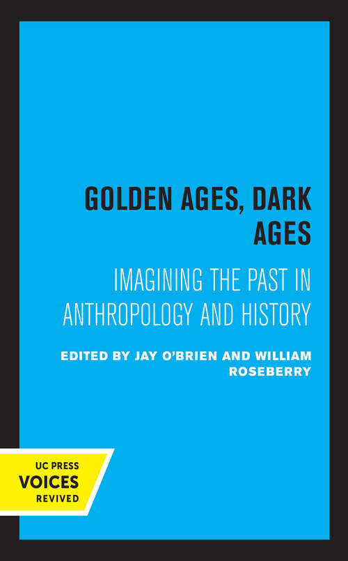 Book cover of Golden Ages, Dark Ages: Imagining the Past in Anthropology and History