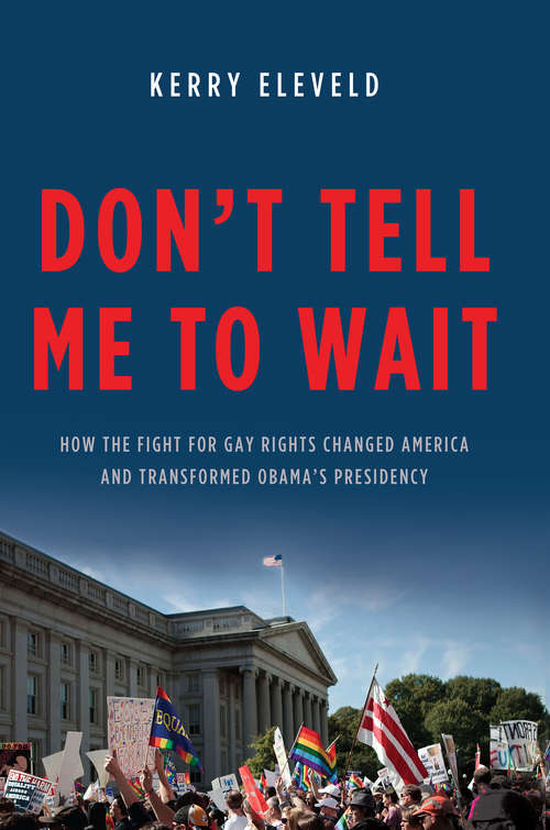 Book cover of Don't Tell Me to Wait: How the Fight for Gay Rights Changed America and Transformed Obama's Presidency