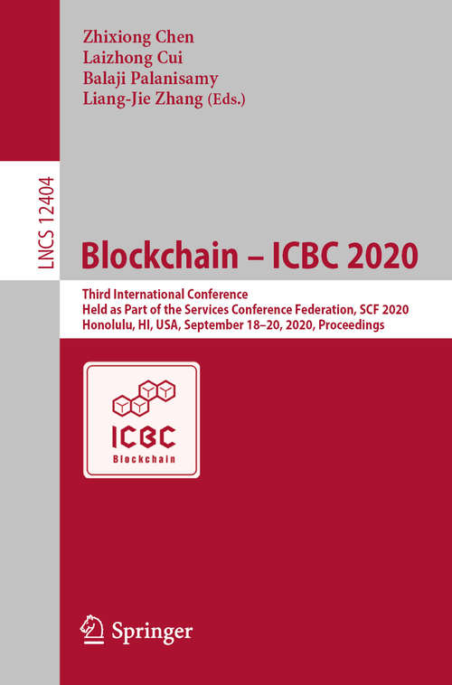 Blockchain – ICBC 2020: Third International Conference, Held as Part of the Services Conference Federation, SCF 2020, Honolulu, HI, USA, September 18-20, 2020, Proceedings (Lecture Notes in Computer Science #12404)
