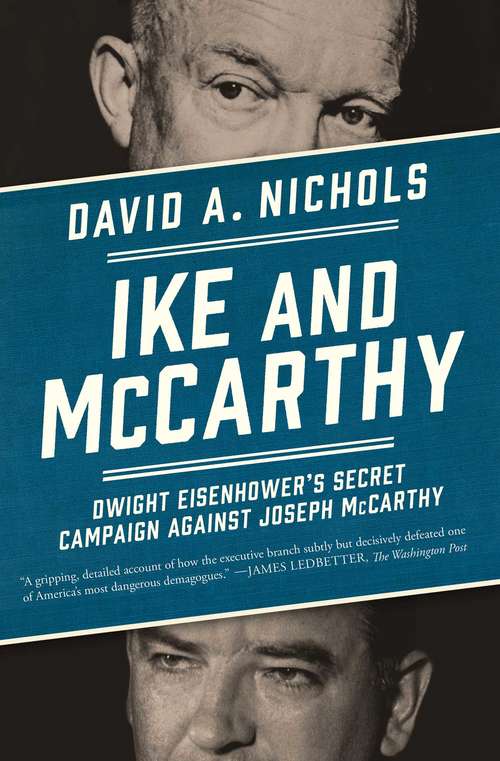 Ike and McCarthy: Dwight Eisenhower's Secret Campaign against Joseph McCarthy