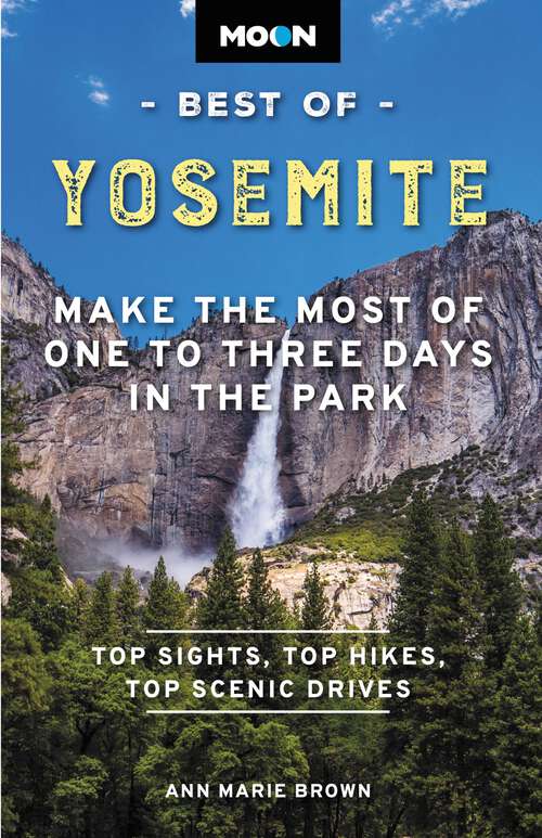 Book cover of Moon Best of Yosemite: Make the Most of One to Three Days in the Park (2) (Moon Best of Travel Guide)