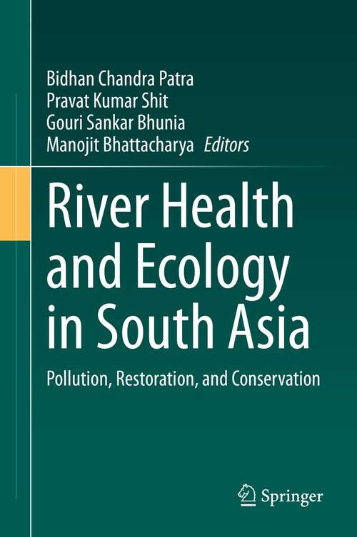 Book cover of River Health and Ecology in South Asia: Pollution, Restoration, and Conservation (1st ed. 2022)