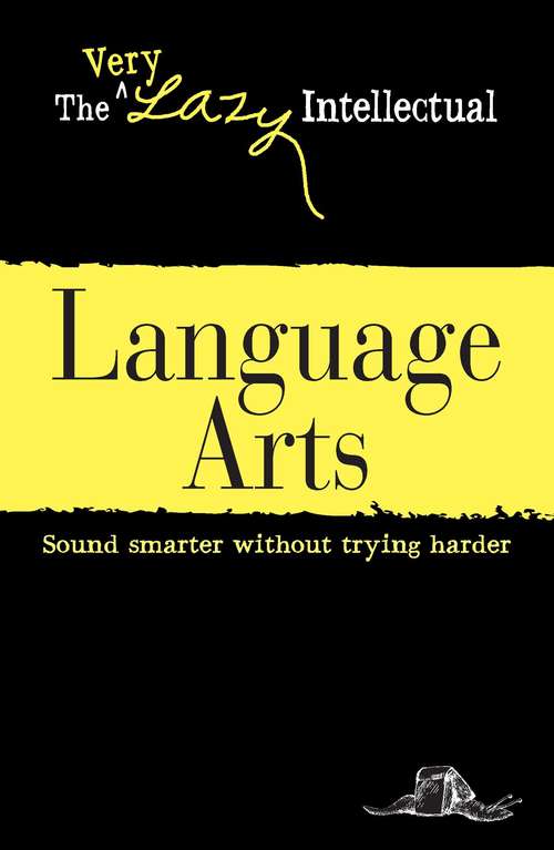 Book cover of Language Arts: Sound smarter without trying harder (The Very Lazy Intellectual)