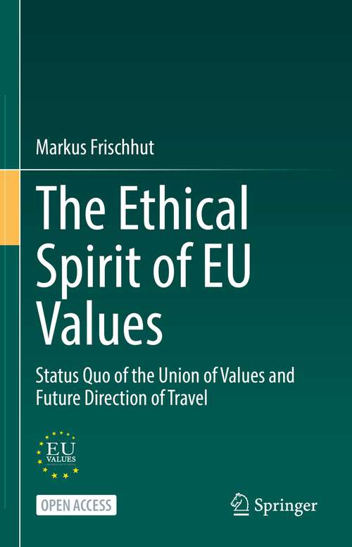 Book cover of The Ethical Spirit of EU Values: Status Quo of the Union of Values and Future Direction of Travel (1st ed. 2022)
