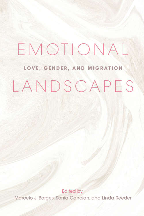 Emotional Landscapes: Love, Gender, and Migration (Studies of World Migrations #27)