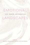 Emotional Landscapes: Love, Gender, and Migration (Studies of World Migrations #27)