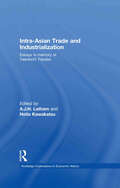 Intra-Asian Trade and Industrialization: Essays in Memory of Yasukichi Yasuba (Routledge Explorations in Economic History)