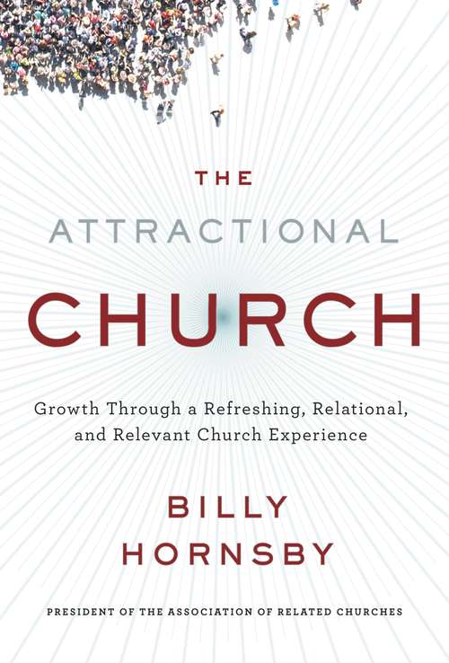 Book cover of The Attractional Church: Growth Through a Refreshing, Relational, and Relevant Church Experience