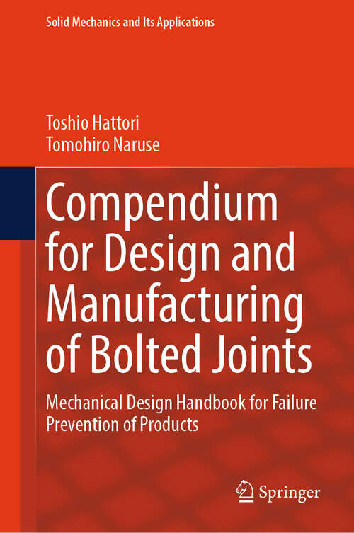 Book cover of Compendium for Design and Manufacturing of Bolted Joints: Mechanical Design Handbook for Failure Prevention of Products (Solid Mechanics and Its Applications #280)