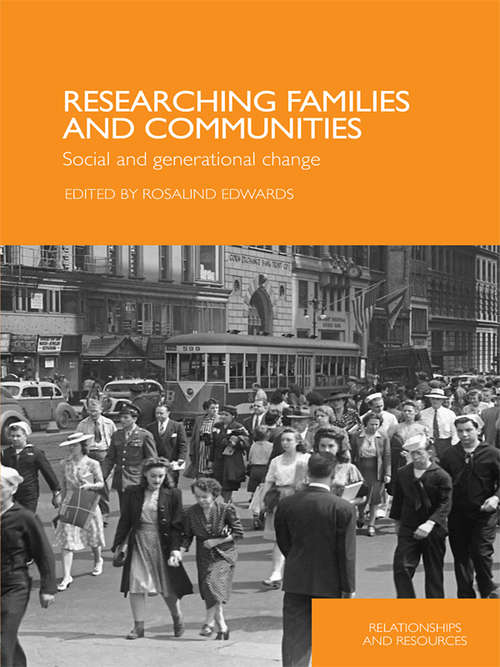 Researching Families and Communities: Social and Generational Change (Relationships and Resources)