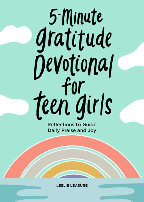 Book cover of 5-Minute Gratitude Devotional for Teen Girls: Reflections to Guide Daily Praise and Joy