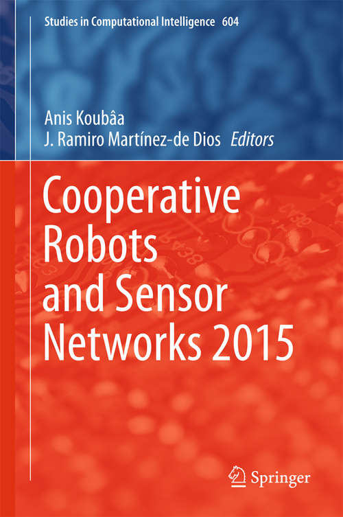 Cooperative Robots and Sensor Networks 2015 (Studies in Computational Intelligence #604)
