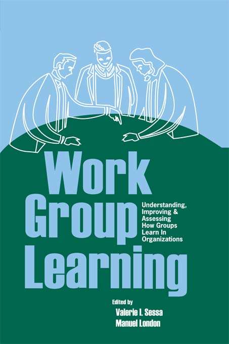Book cover of Work Group Learning: Understanding, Improving and Assessing How Groups Learn in Organizations