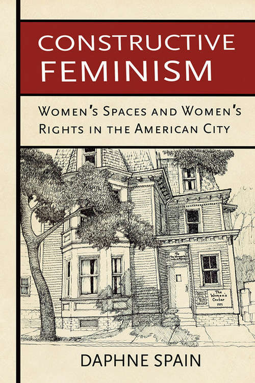Book cover of Constructive Feminism: Women's Spaces and Women's Rights in the American City