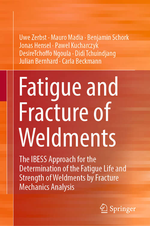 Fatigue and Fracture of Weldments: The Ibess Approach For The Determination Of The Fatigue Life And Strength Of Weldments By Fracture Mechanics Analysis