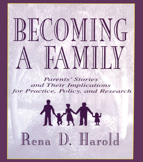 Becoming A Family: Parents' Stories and Their Implications for Practice, Policy, and Research