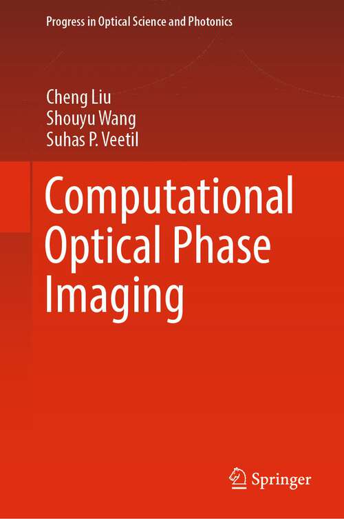 Computational Optical Phase Imaging (Progress in Optical Science and Photonics #21)