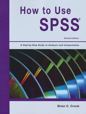 How to Use SPSS Statistics: A Step-By-Step Guide to Analysis and Interpretation